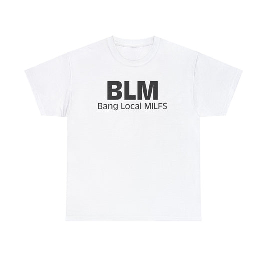 BLM Bang Local MILFS Funny Shirt