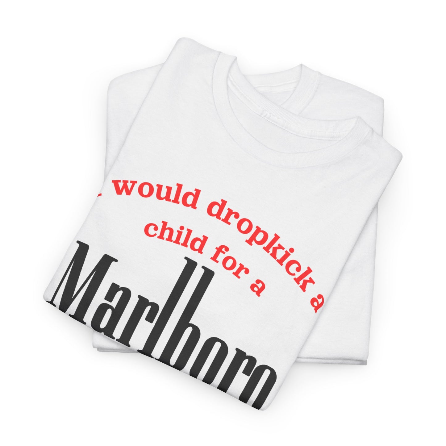 I Would Dropkick A Child For A Marlboro Shirt