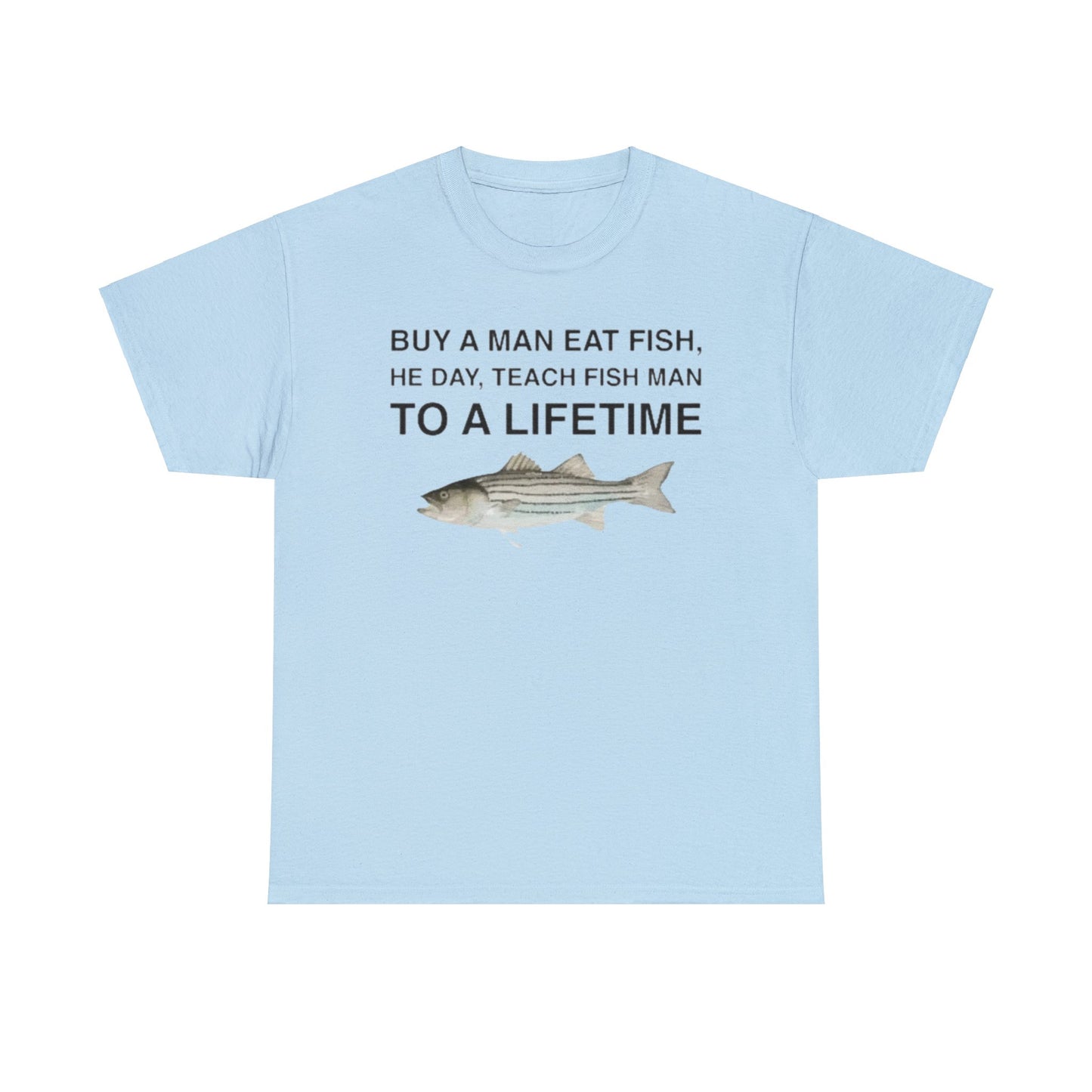 Buy a Man Eat Fish, He Day, Teach Fish Man Funny Shirt