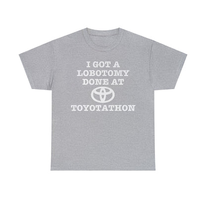 I Got a lobotomy Done at Toyotathon Funny Meme TShirt