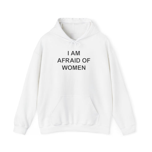 I AM AFRAID OF WOMEN HOODIE