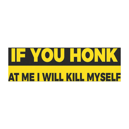 If You Honk At Me I Will Kill Myself Funny Car Magnet