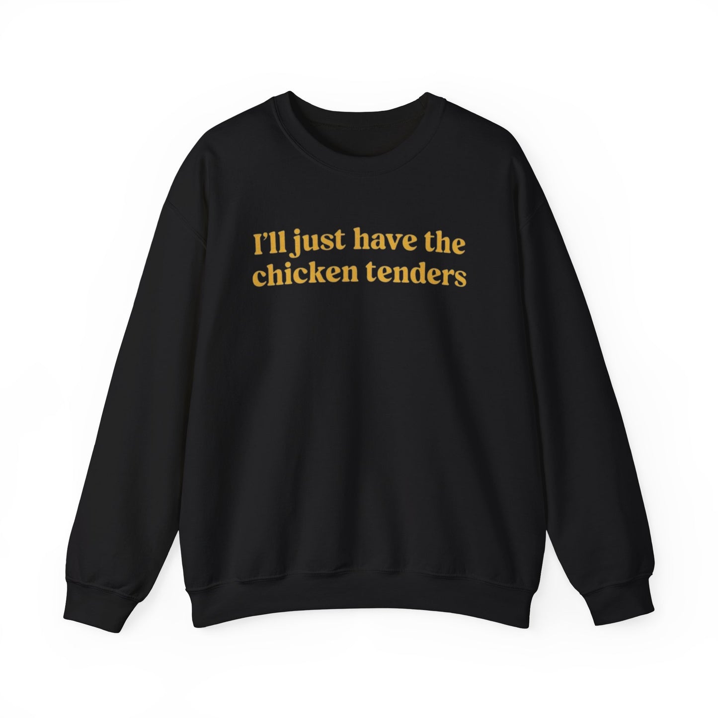 I'll Just Have The Chicken Tenders Crewneck Sweatshirt - Funny Sweatshirt - Trendy Sweatshirt - Funny Sayings - Chicken Nugget Lover