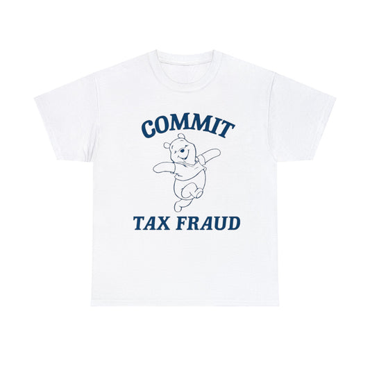 Commit Tax Fraud T Shirt