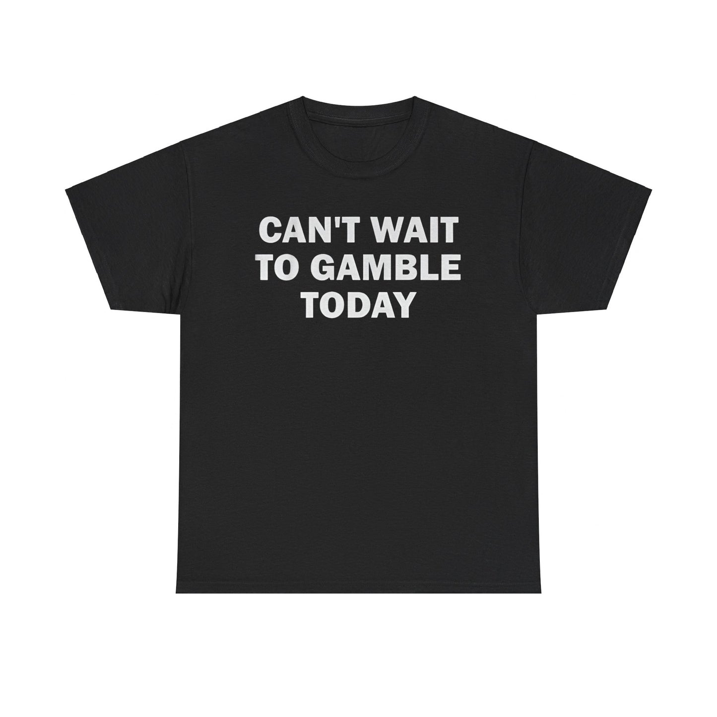 Can't Wait To Gamble Today - Funny Shirt