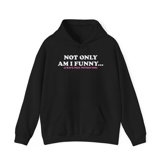 NOT ONLY AM I FUNNY I HAVE NICE BIDDIES TOO HOODIE