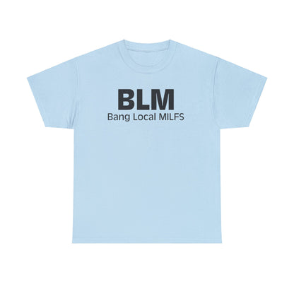 BLM Bang Local MILFS Funny Shirt