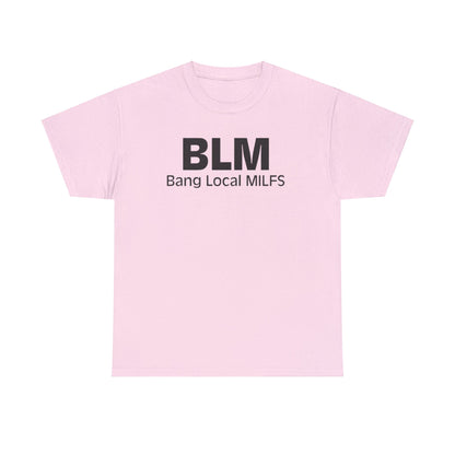 BLM Bang Local MILFS Funny Shirt