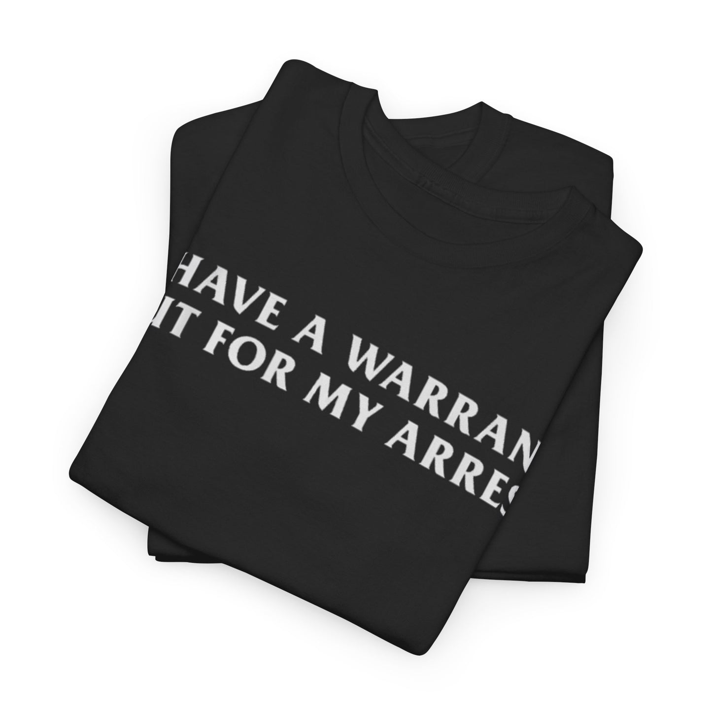 I Have a Warrant Out for My Arrest Shirt