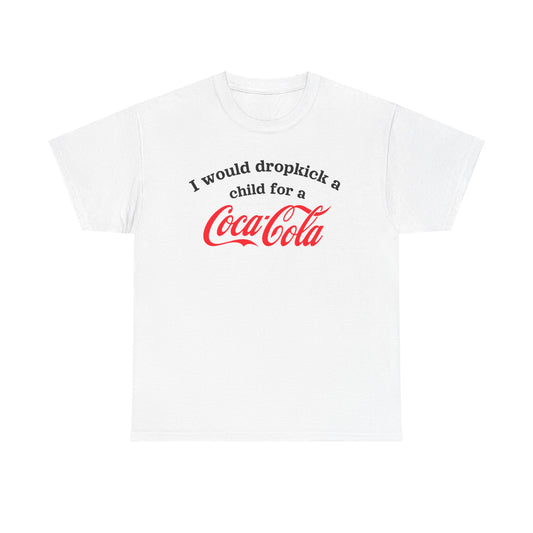 I Would Dropkick A Child For A Cola Shirt