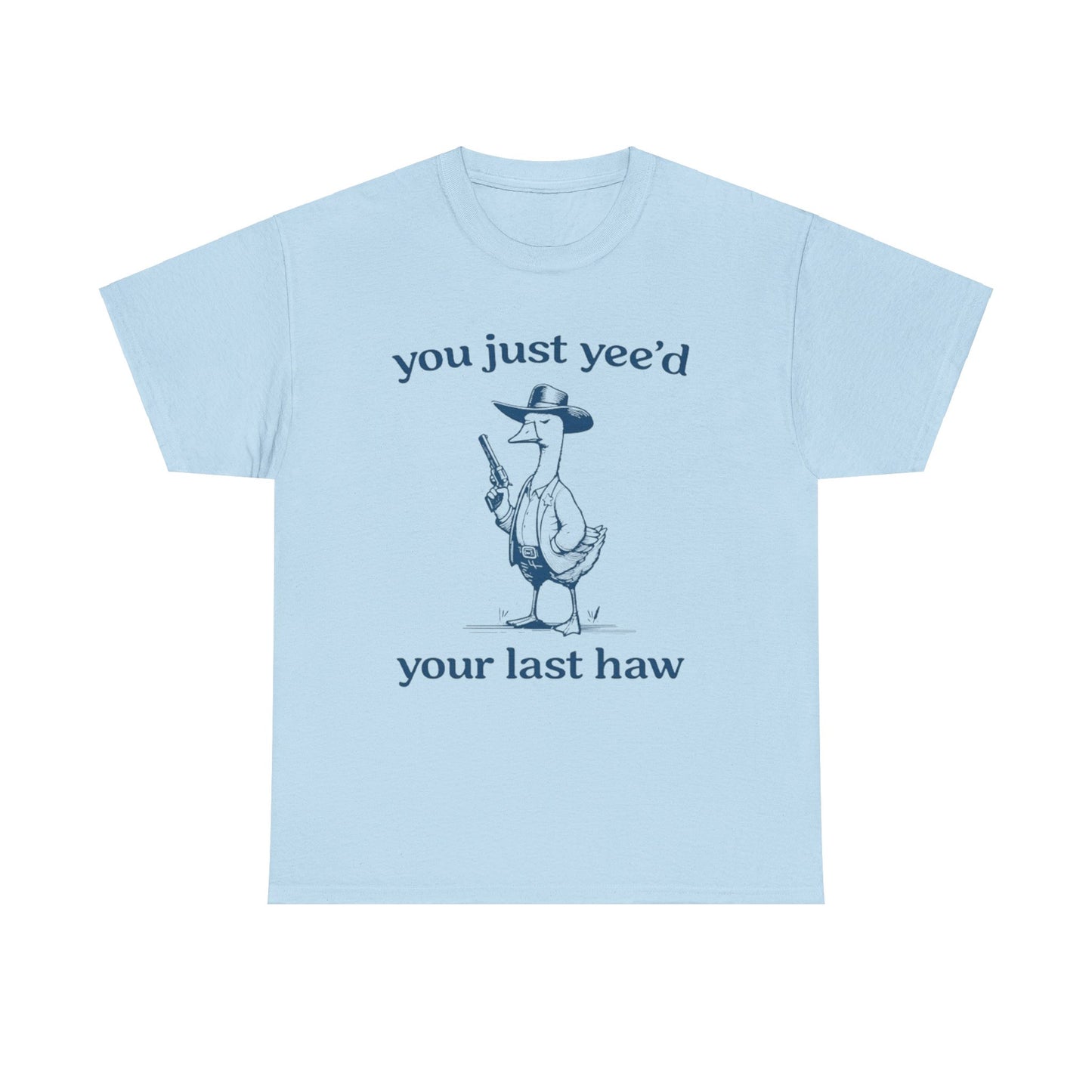 You Just Yeed Your Last Haw Shirt