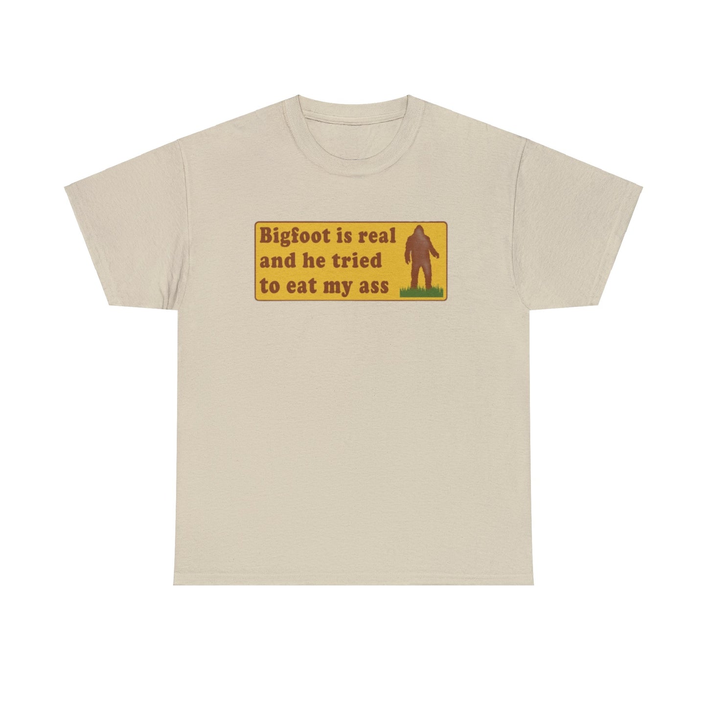 bigfoot is real and he tried to eat my ass shirt