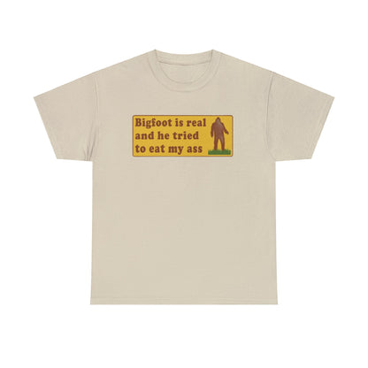 bigfoot is real and he tried to eat my ass shirt