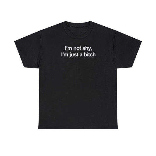 I'M NOT SHY, I'M JUST A ITCH T-SHIRT