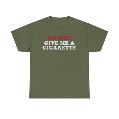 green crew neck t-shirt with the text 'DO NOT GIVE ME A CIGARETTE' printed in red on the front.