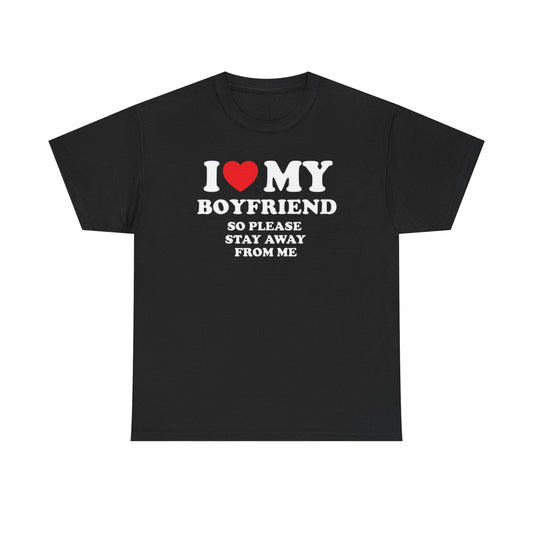 Black crew neck t-shirt with the text 'I love my boyfriend so please stay away from me' printed in white.
