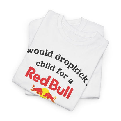 I Would Dropkick A Child For A  Bull Shirt