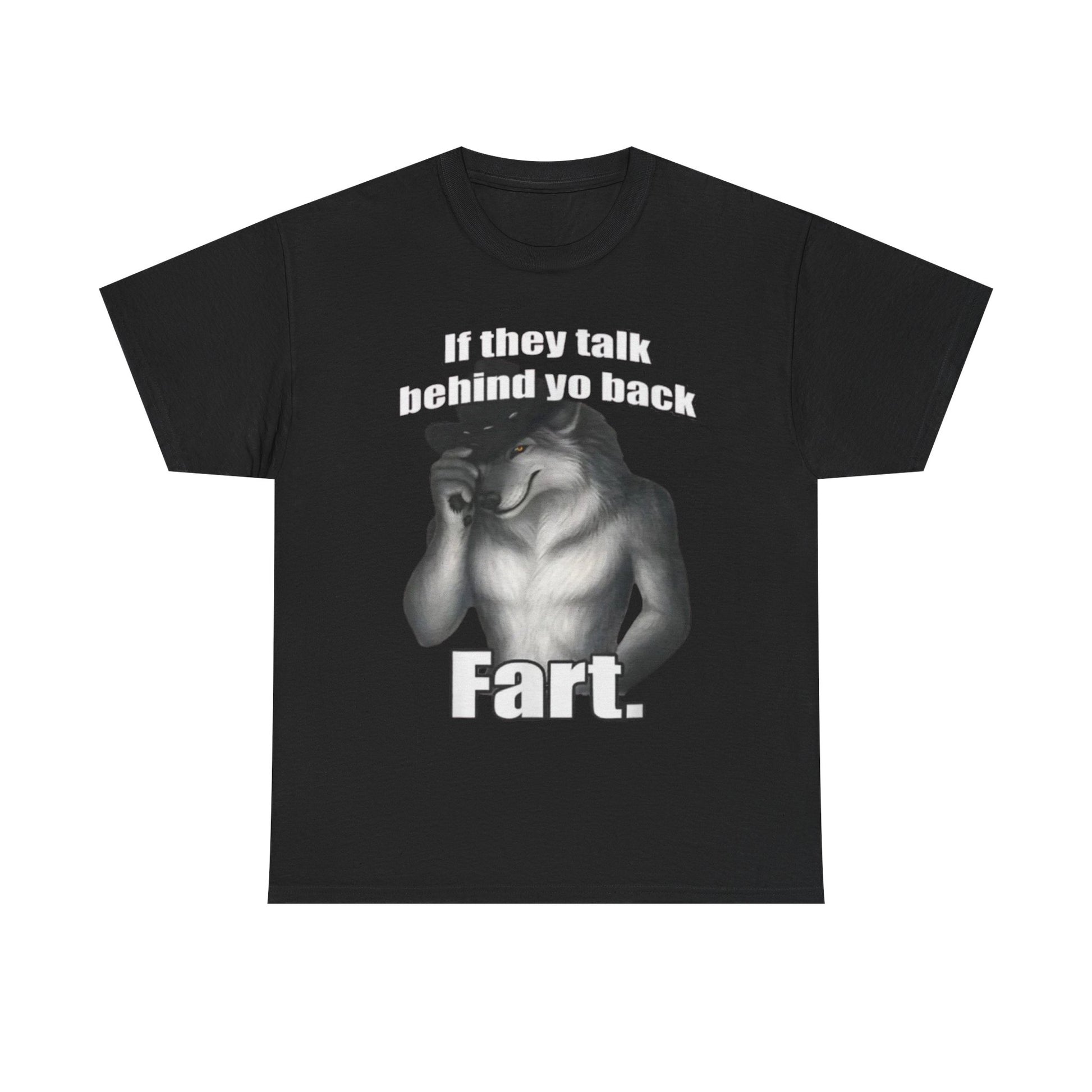 This image features a black, casual graphic t-shirt with a humorous print. The t-shirt displays the phrase "If they talk behind yo back Fart.