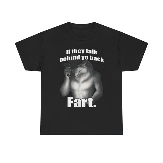 This image features a black, casual graphic t-shirt with a humorous print. The t-shirt displays the phrase "If they talk behind yo back Fart.