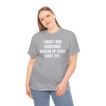 I Wish I Had Serotonin Instead Of These Giant Tits Shirt