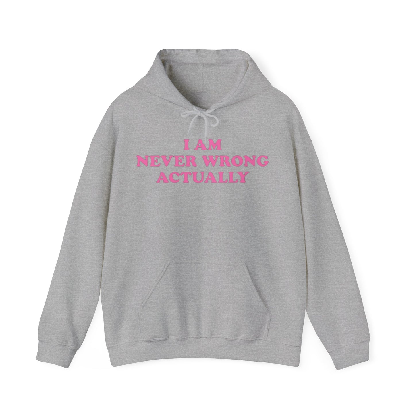 I AM NEVER WRONG ACTUALLY HOODIE