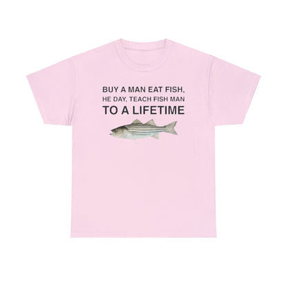 Buy a Man Eat Fish, He Day, Teach Fish Man Funny Shirt