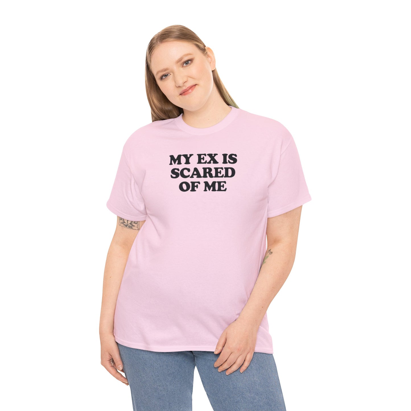 MY EX IS SCARED OF ME T-SHIRT