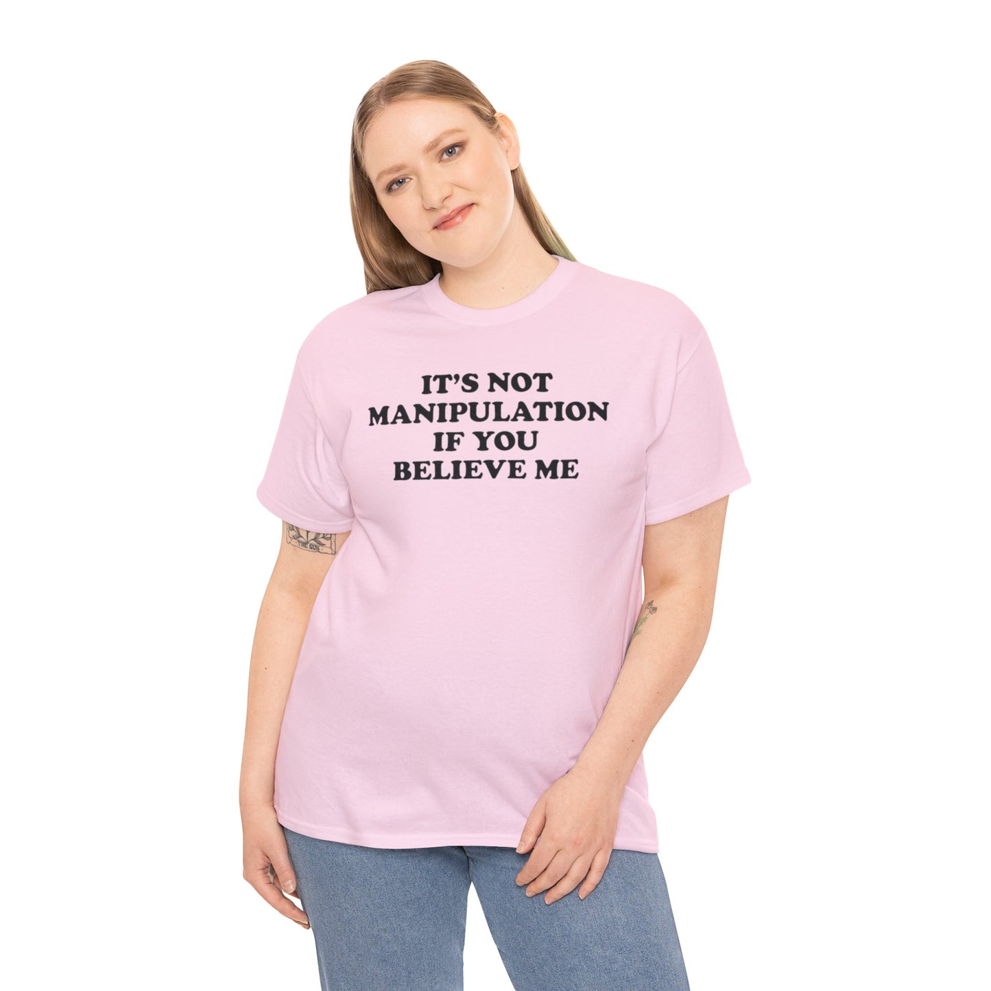 IT'S NOT MANIPULATION IF YOU BELIEVE ME T-SHIRT