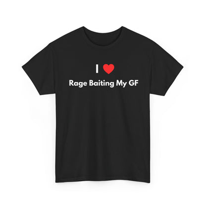 I Love Rage Baiting My GF T-Shirt — Funny Meme Shirt for Couples | Sarcastic Relationship Humor Tee