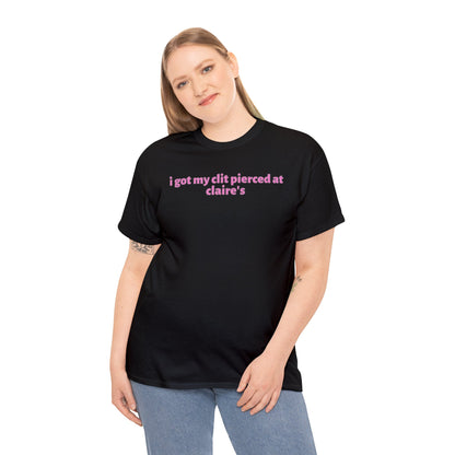 I Got My Clit Pierced at Claires Funny Shirt