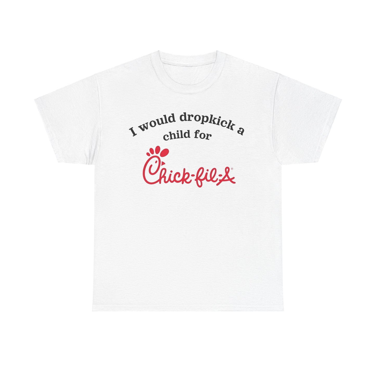 I would dropkick a child for chick-fil-a