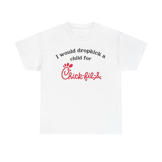 I would dropkick a child for chick-fil-a