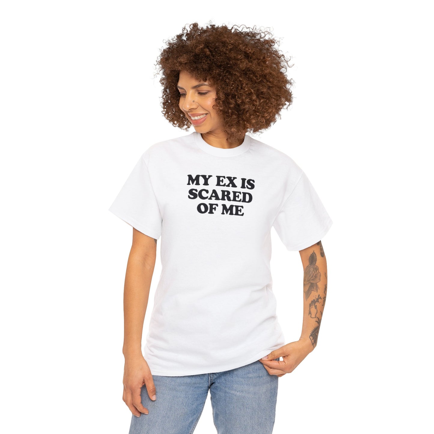 MY EX IS SCARED OF ME T-SHIRT