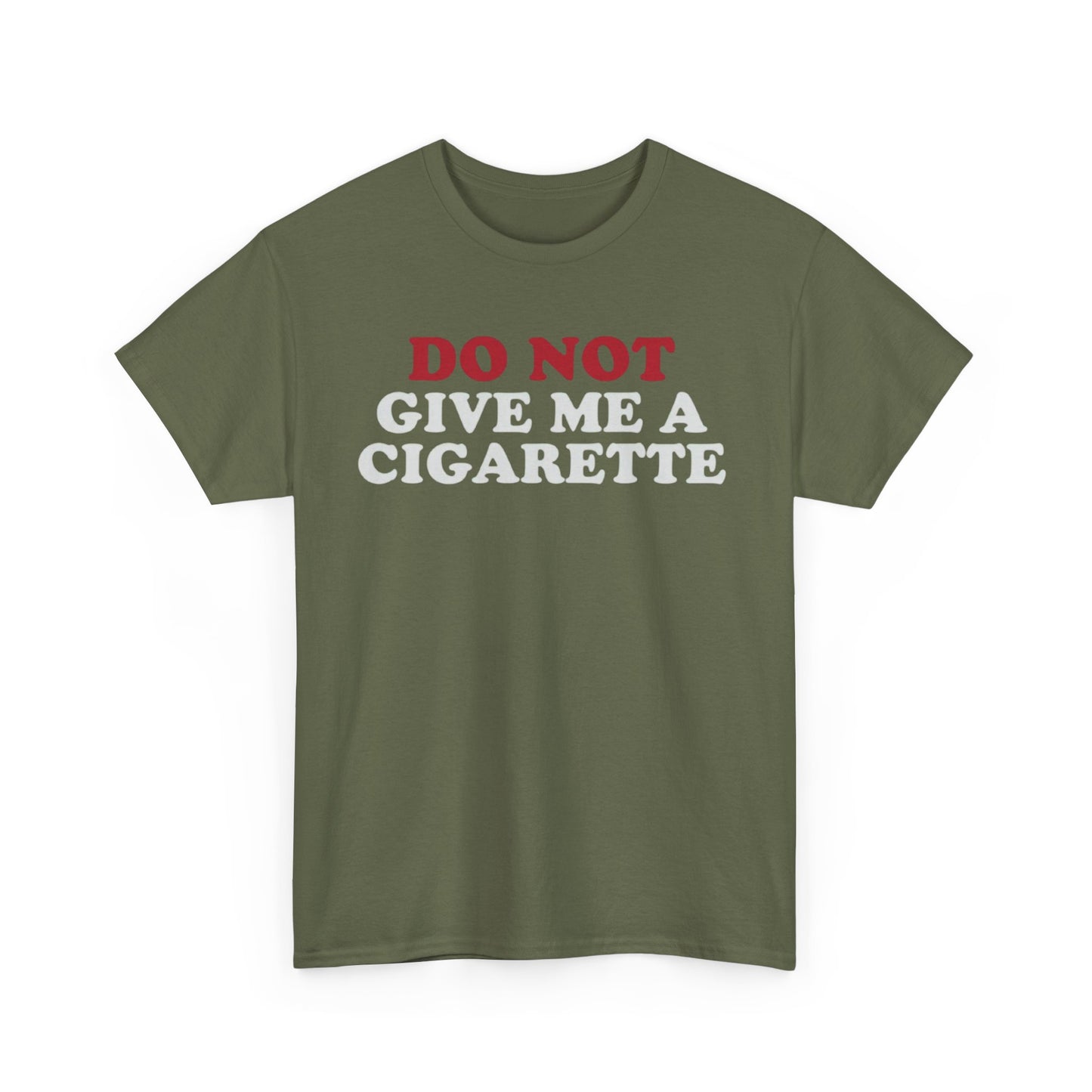 Do Not Give Me A Cigarette Funny Shirt – Hilarious No Smoking Graphic Tee for Men & Women