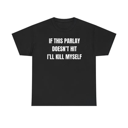 If This Parlay Doesn't Hit Ill Kill Myself Funny Shirt