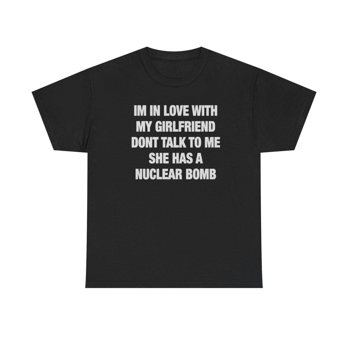 I’m In Love With My Girlfriend Don’t Talk To Me Funny Nuclear Bomb Meme Shirt