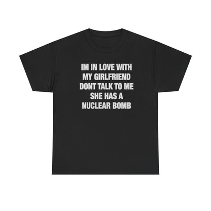 I’m In Love With My Girlfriend Don’t Talk To Me Funny Nuclear Bomb Meme Shirt