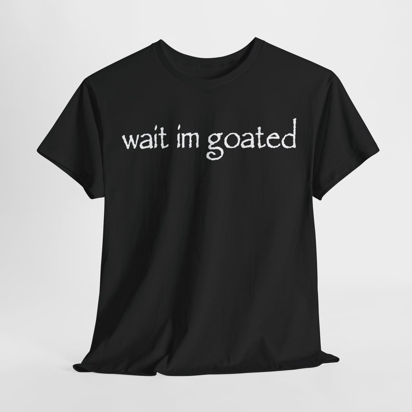 Wait Im Goated Funny Shirt