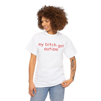 Funny Meme TShirt, My Bitch Got Autism Joke Tee, Gift Shirt