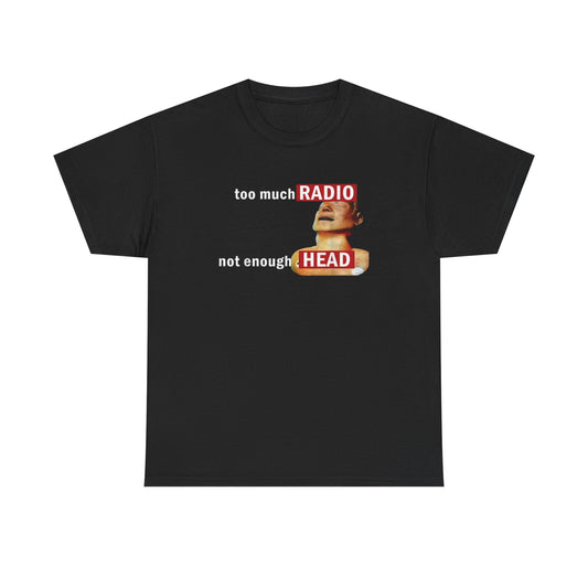 Too Much Radio Not Enough Head – Funny Band Parody T-Shirt