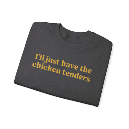 I'll Just Have The Chicken Tenders Crewneck Sweatshirt - Funny Sweatshirt - Trendy Sweatshirt - Funny Sayings - Chicken Nugget Lover