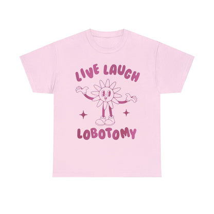 Live Laugh Lobotomy Funny Shirt