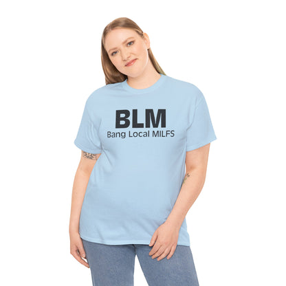 BLM Bang Local MILFS Funny Shirt