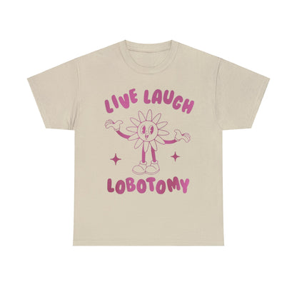 Live Laugh Lobotomy Funny Shirt