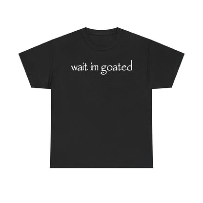 Wait Im Goated Funny Shirt