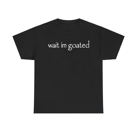 Wait Im Goated Funny Shirt