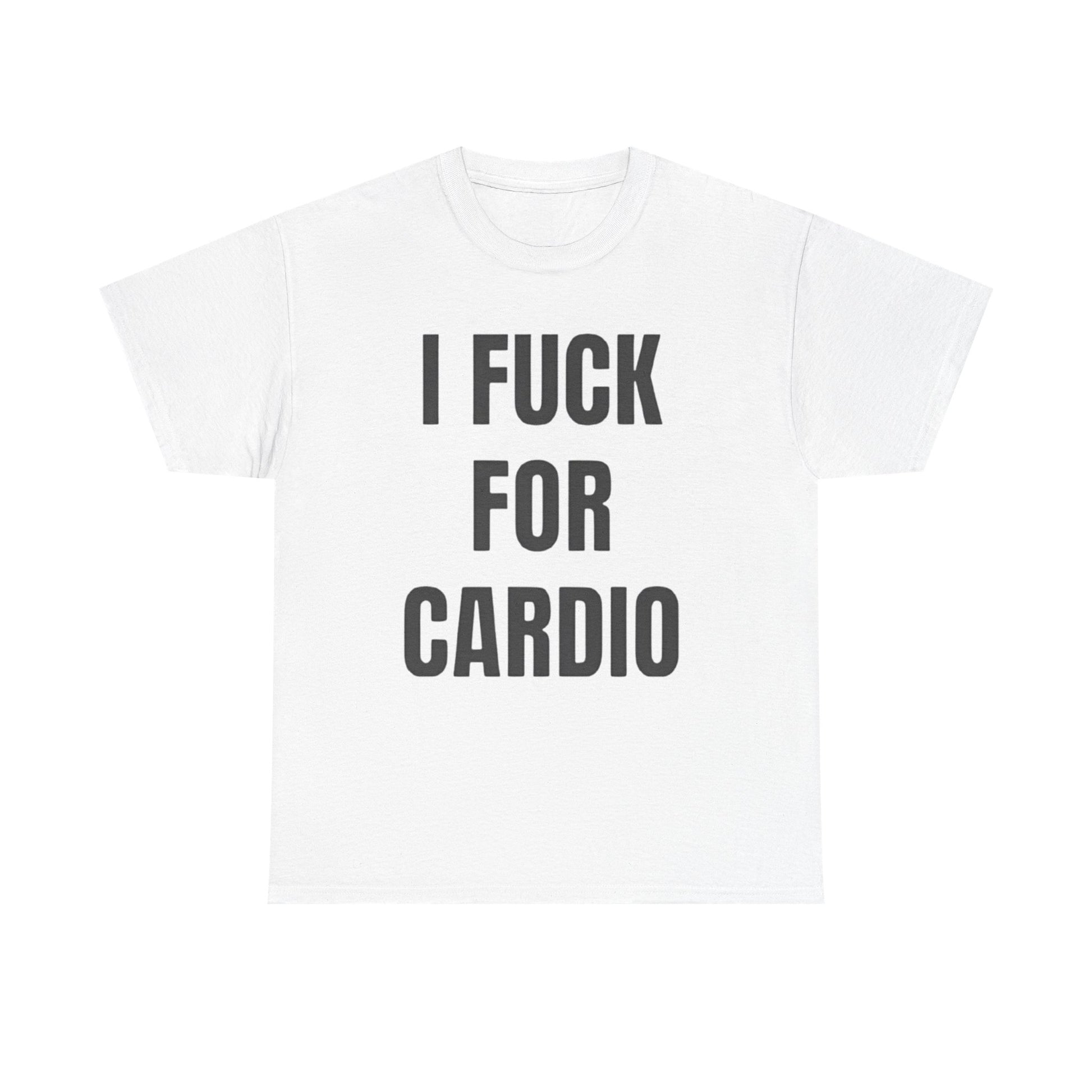 I Fuck For Cardio Funny Shirt – hilarious adult humor graphic tee for men and women.
