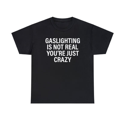 gaslighting is not real shirt