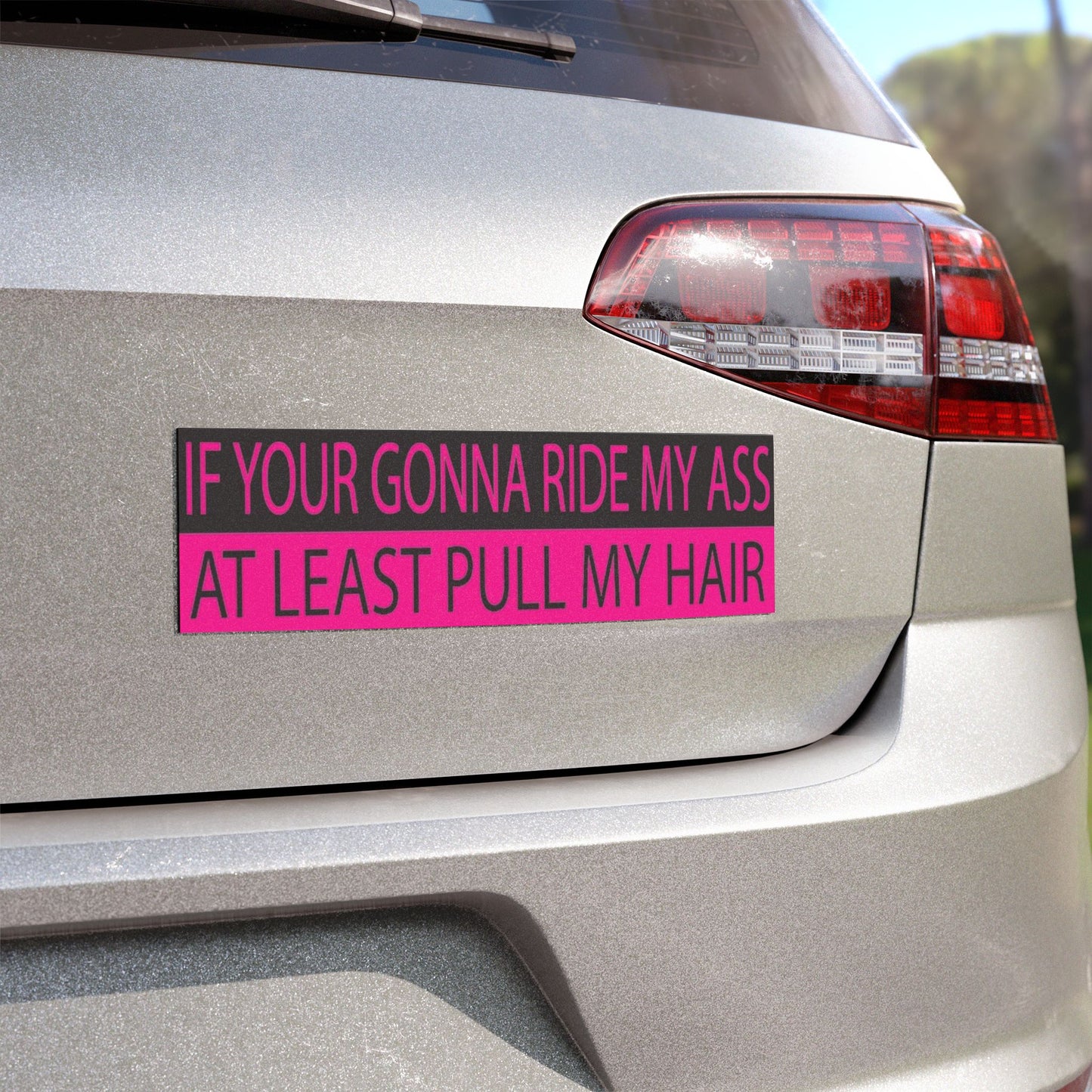 If Your Gonna Ride My Ass At Least Pull My Hair Funny Car Magnet