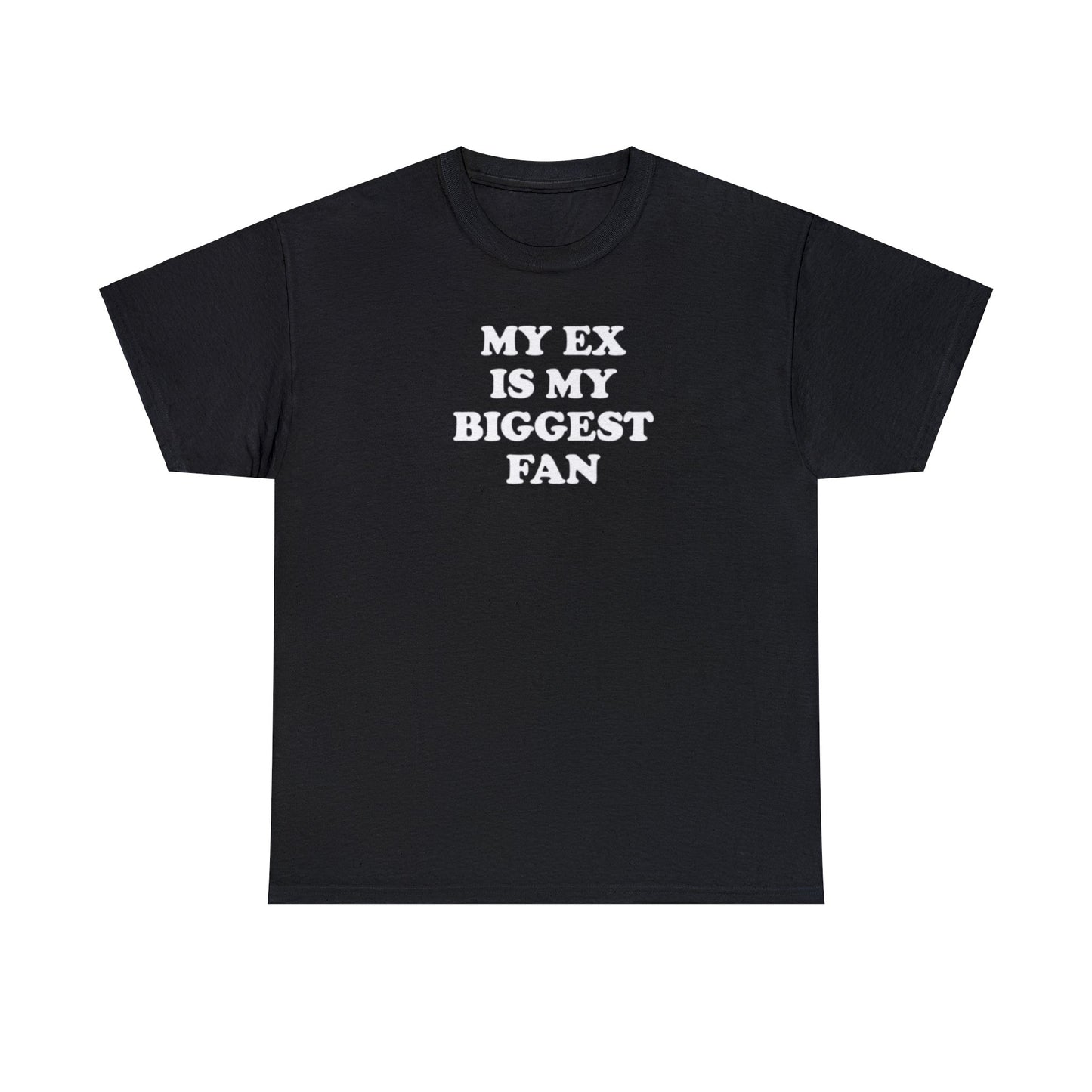 MY EX IS MY BIGGEST FAN T-SHIRT